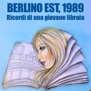 Berlino Est, 1989. I ricordi di una giovane libraia. Con Segnalibro Promozione Esclusiva