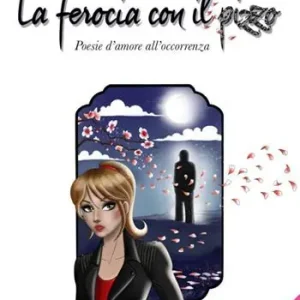 Nuova Collezione La ferocia con il pizzo. Poesie d‘amore all‘occorrenza. Con Segnalibro