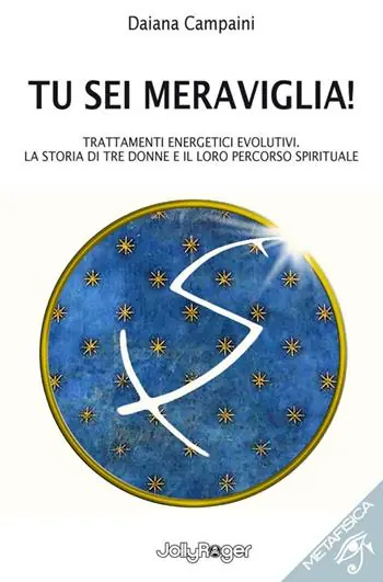 Tu sei meraviglia! Trattamenti energetici evolutivi. La storia di tre donne e il loro percorso spirituale Quantità Limitata