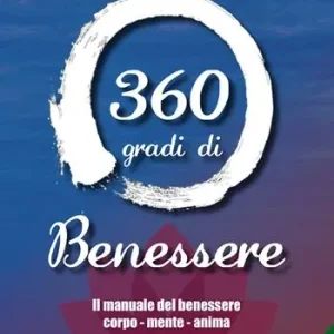 Offerta Limitata 360 gradi di benessere. Il manuale del benessere corpo - mente - anima