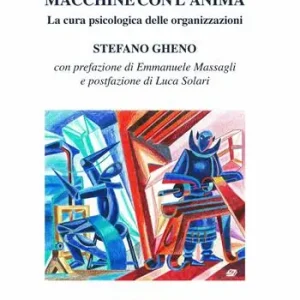 Macchine con l’anima. La cura psicologica delle organizzazioni Promozione Esclusiva