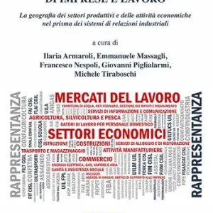 Offerta Speciale Atlante della rappresentanza di imprese e lavoro. La geografia dei settori produttivi e delle attività economiche nel prisma dei sistemi di relazioni industriali
