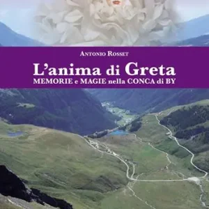 Nuovo Arrivo L‘anima di Greta. Memorie e magie nella conca di By