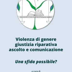 Violenza di genere, giustizia riparativa, ascolto e comunicazione. Una sfida possibile? Offerta Lampo