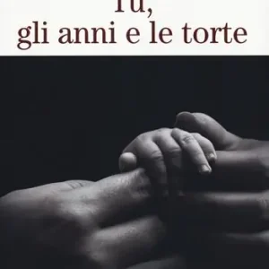 Tu, gli anni e le torte. Nuova ediz. Reso Gratuito