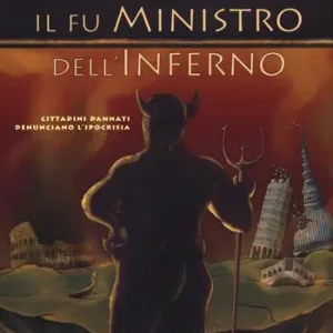 Il fu ministro dell‘inferno. Cittadini dannati denunciano l‘ipocrisia Acquista Ora