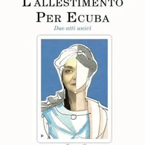 L‘allestimento. Per Ecuba. Due atti unici Compra Oggi Stesso