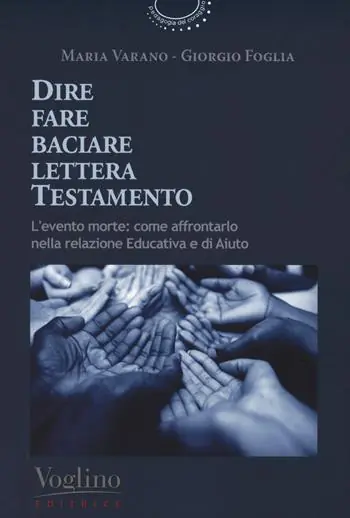 Dire fare baciare lettera testamento. L‘evento morte come affrontarlo nella relazione educativa e di aiuto Offerta Limitata