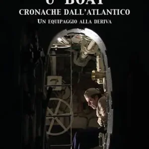 U-Boat, cronache dall‘Atlantico. Un equipaggio alla deriva Scelto Dai Clienti