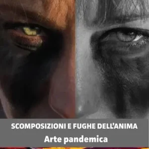 Scomposizioni e fughe dell‘anima. Arte pandemica Prezzo Conveniente