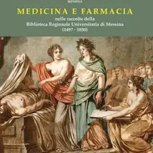 Ultime Pezzi Medicina e farmacia nelle raccolte della Biblioteca Regionale di Messina (1497-1830)