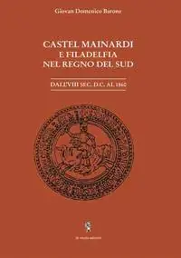 Offerta Del Giorno Castel Mainardi e Filadelfia nel regno del Sud. Dal VIII sec. D.C. al 1860