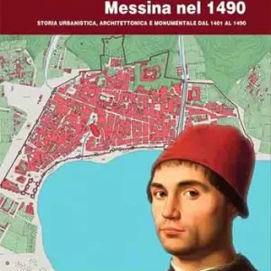 Prezzo Basso La città di Antonello, Messina nel 1490. Storia urbanistica, architettonica e monumentale dal 1401 al 1490. Con pianta della città di Messina del 1490