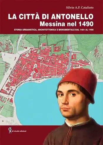 Prezzo Basso La città di Antonello, Messina nel 1490. Storia urbanistica, architettonica e monumentale dal 1401 al 1490. Con pianta della città di Messina del 1490