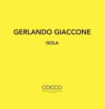 Gerlando Giaccone. Isola. Catalogo della mostra (Messina, 1-29 febbraio 2020). Ediz. italiana e inglese Consegna Rapida