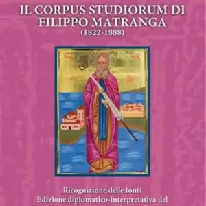 Il corpus studiorum di Filippo Matranga (1822-1888). Ricognizione delle fonti. Edizione diplomatico-interpretativa del Catalogo Descrittivo del Cartofilacio del Santissimo Salvatore di Messina Compra Adesso