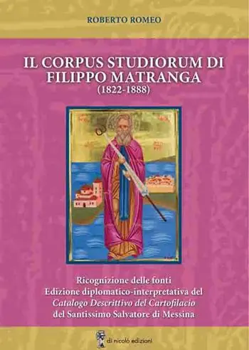 Il corpus studiorum di Filippo Matranga (1822-1888). Ricognizione delle fonti. Edizione diplomatico-interpretativa del Catalogo Descrittivo del Cartofilacio del Santissimo Salvatore di Messina Compra Adesso