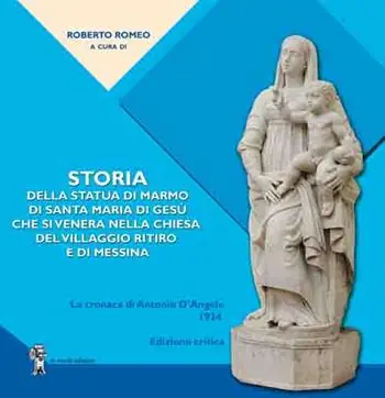 Ordina Subito Storia della statua di marmo di Santa Maria di Gesù che si venera nella chiesa del VIllaggio Ritiro e di Messina. La cronaca di Antonio D’Angelo