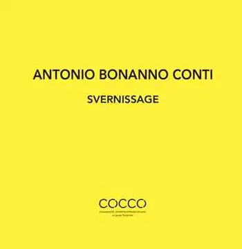 Antonio Bonanno Conti. Svernissage. Ediz. italiana e inglese Prezzo Ridotto