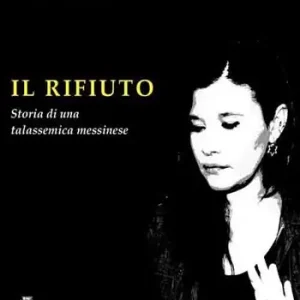 Offerta Limitata Il rifiuto. Storia di una talassemica messinese