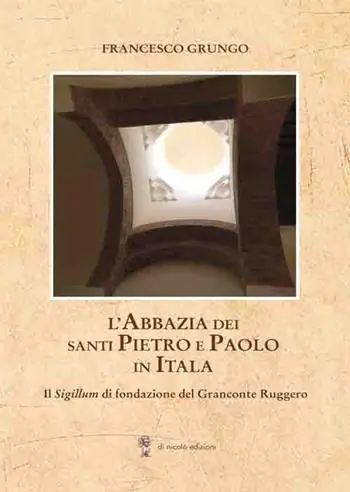 Offerta Limitata L‘Abbazia dei Santi Pietro e Paolo in Itala. Il Sigillum di fondazione del Granconte Ruggero