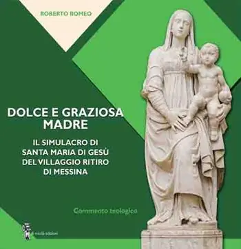 Dolce e graziosa madre. Il simulacro di Santa Maria di Gesù del villaggio Ritiro di Messina Super Prezzo