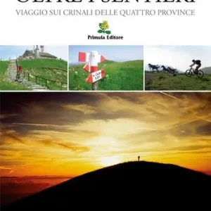Oltre i sentieri. Viaggio sui crinali delle Quattro Province Direttamente Dal Produttore