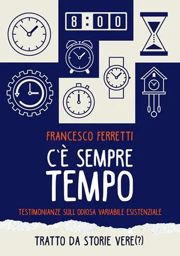 Ultimissimo Modello C‘è sempre tempo. Testimonianze sull‘odiosa variabile esistenziale