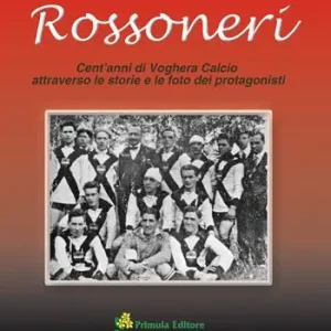 Rossoneri. Cent‘anni di Voghera calcio attraverso le storie e le foto dei protagonisti Ordina Subito