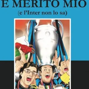 Promozione Il triplete è merito mio (e l‘Inter non lo sa)