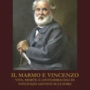 Subito Disponibile Il marmo e Vincenzo. Vita, morte e (anti)miracoli di Vincenzo Santini scultore