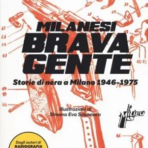 Milanesi brava gente. Storie di nera a Milano (1946-1975). Vol. 1 Prezzo Ridotto