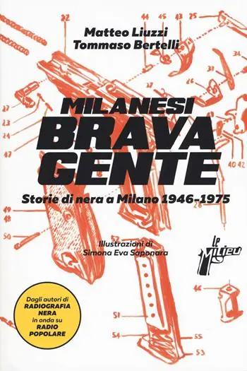 Milanesi brava gente. Storie di nera a Milano (1946-1975). Vol. 1 Prezzo Ridotto