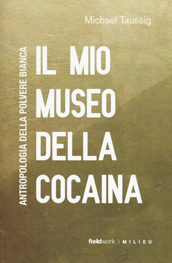Il mio museo della cocaina. Antropologia della polvere bianca Non Perdere