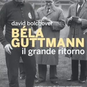 Ultime Pezzi Béla Guttmann. Il grande ritorno