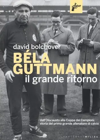 Ultime Pezzi Béla Guttmann. Il grande ritorno
