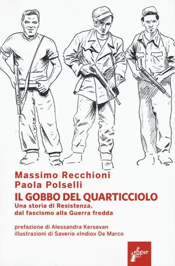 Il Gobbo del Quarticciolo. Una storia di Resistenza, dal fascismo alla guerra fredda Quantità Limitata