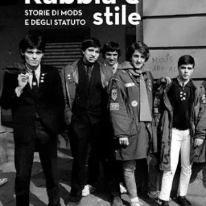 Rabbia e stile. Storie di mods e degli Statuto Ordina Subito