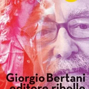 Giorgio Bertani, editore ribelle. Con DVD video Non Perdere