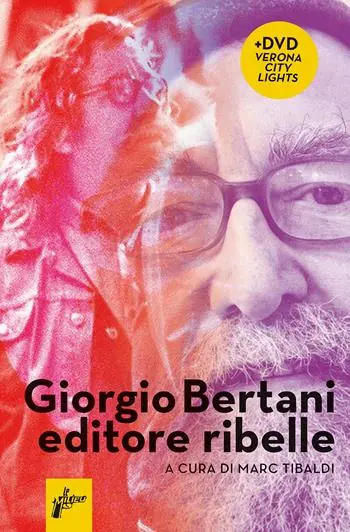 Giorgio Bertani, editore ribelle. Con DVD video Non Perdere