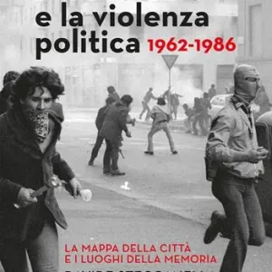 Quantità Limitata Milano e la violenza politica 1962-1986. La mappa dei luoghi della città e i luoghi della memoria