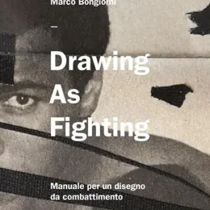 Drawing as fighting. Manuale per un disegno da combattimento. Ediz. illustrata Saldi