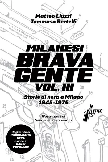 Milanesi brava gente. Storie di nera a Milano (1945-1975). Vol. 3 Acquista Ora