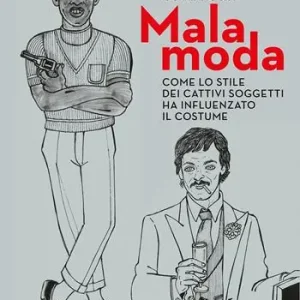 Malamoda. Come lo stile dei cattivi soggetti ha influenzato il costume Novità