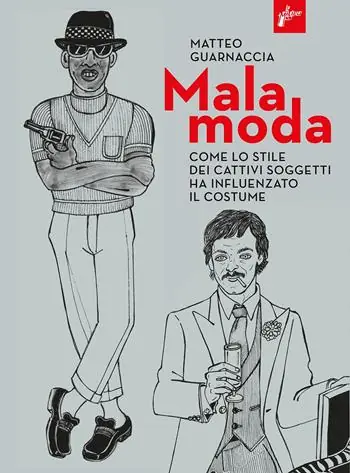Malamoda. Come lo stile dei cattivi soggetti ha influenzato il costume Novità
