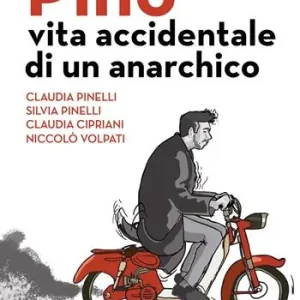 Pino. Vita accidentale di un anarchico Ordina Subito