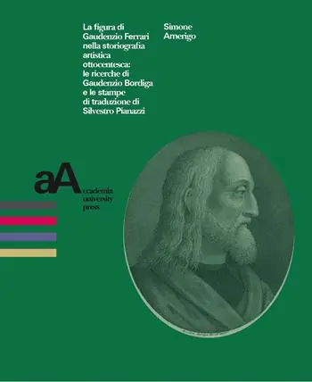 La figura di Gaudenzio Ferrari nella storiografia artistica ottocentesca le ricerche di Gaudenzio Bordiga e le stampe di traduzione di Silvestro Pianazzi Prezzo Conveniente