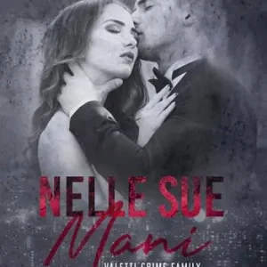 Nelle sue mani. Valetti crime family. Vol. 2 Solo Oggi