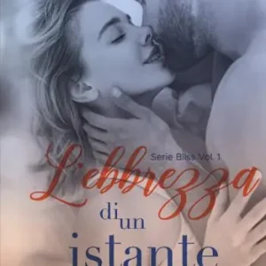 L‘ebbrezza di un istante. Bliss. Vol. 1 Occasione Imperdibile