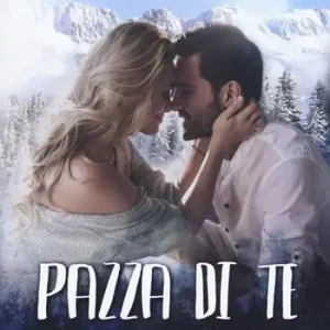 Pazza di te. Un amore ad alta quota. Vol. 2 Scelto Dai Clienti